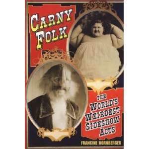  Carny Folk The Worlds Weirdest Sideshow Acts   [CARNY 