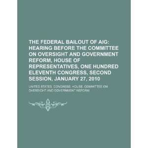 The federal bailout of AIG hearing before the Committee on Oversight 