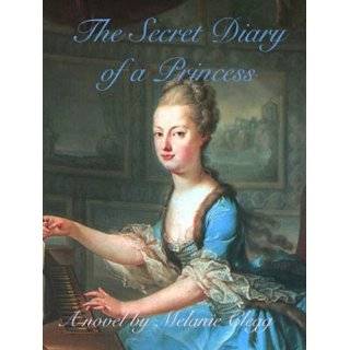 The Secret Diary of a Princess a novel of Marie Antoinette by Melanie 