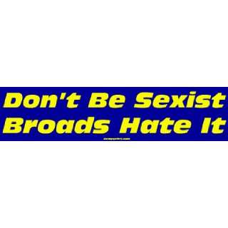  Dont Be Sexist Broads Hate It Large Bumper Sticker 