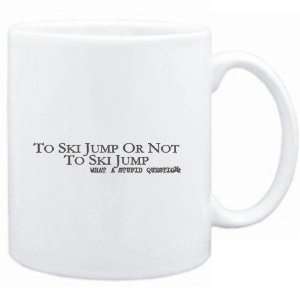  Mug White  To Ski Jump or not to Ski Jump, what a stupid 