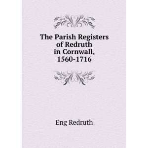   Parish Registers of Redruth in Cornwall, 1560 1716 Eng Redruth Books