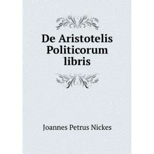    De Aristotelis Politicorum libris Joannes Petrus Nickes Books