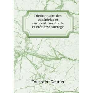  Dictionnaire des confrÃ©ries et corporations darts et 