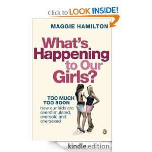 Whats Happening to Our Girls? Maggie Hamilton  Kindle 