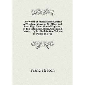  The Works of Francis Bacon, Baron of Verulam, Viscount St 