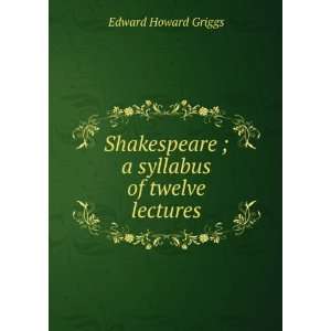   syllabus of twelve lectures Edward Howard Griggs Books