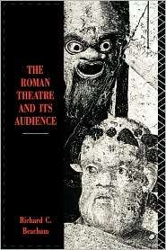 Roman Theatre And Its Audience, (0674779142), Richard C. Beacham 