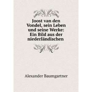   Ein Bild aus der niederlÃ¤ndischen . Alexander Baumgartner Books