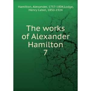   Alexander, 1757 1804,Lodge, Henry Cabot, 1850 1924 Hamilton Books