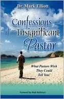 Confessions of an Insignificant Pastor What Pastors Wish They Could 