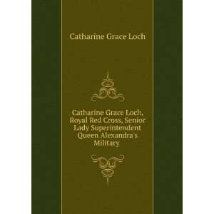   Queen Alexandras Military . Catharine Grace Loch Books