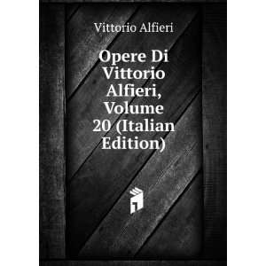   Vittorio Alfieri, Volume 20 (Italian Edition) Vittorio Alfieri Books