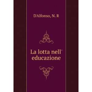 La lotta nell educazione N. R DAlfonso  Books