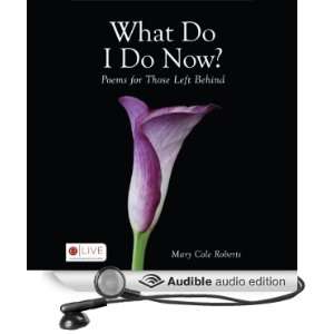 What Do I Do Now? Poems for Those Left Behind [Unabridged] [Audible 