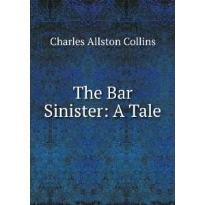  The Bar Sinister A Tale Charles Allston Collins Books