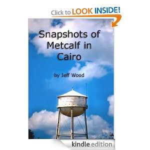   (Snapshots of Metcalf in Cairo) Jeff Wood  Kindle Store