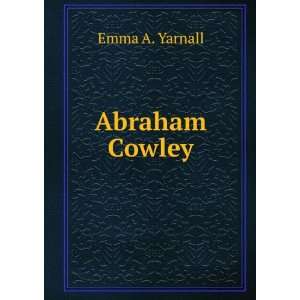  Abraham Cowley Emma A. Yarnall Books