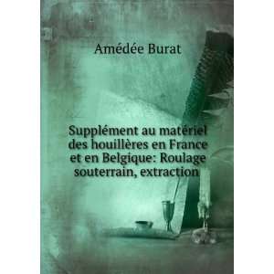   Belgique Roulage souterrain, extraction . AmÃ©dÃ©e Burat Books