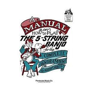    A Manual on How To Play the 5 String Banjo Musical Instruments