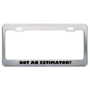 Got An Estimator? Career Profession Metal License Plate Frame Holder 