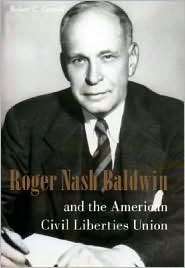 Roger Nash Baldwin and the American Civil Liberties Union, (0231119720 