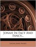 Jonah In Fact And Fancy Edgar James Banks