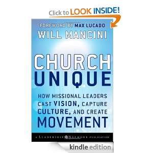 Church Unique How Missional Leaders Cast Vision, Capture Culture, and 
