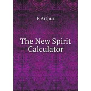  The New Spirit Calculator E Arthur Books