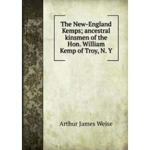   Hon. William Kemp of Troy, N. Y Arthur James Weise  Books