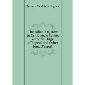  Biliad, How to Criticize; a Satire, the Dirge of Repeal 