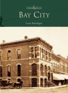   Bay City, Michigan (Then and Now Series) by Leon 