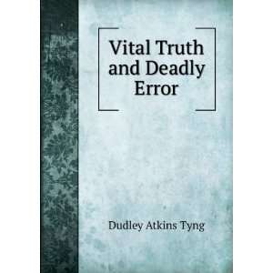  Vital Truth and Deadly Error Dudley Atkins Tyng Books