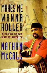 Makes Me Wanna Holler A Young Black Man in America by Nathan McCall 