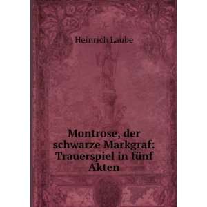   schwarze Markgraf Trauerspiel in fÃ¼nf Akten Heinrich Laube Books