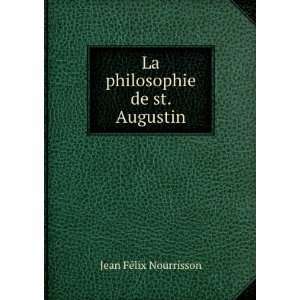    La philosophie de st. Augustin Jean FÃ©lix Nourrisson Books