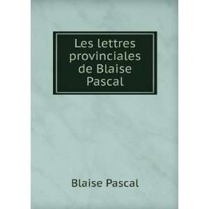    Les lettres provinciales de Blaise Pascal Blaise Pascal Books