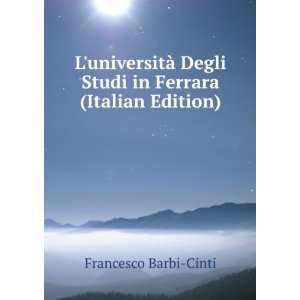   Degli Studi in Ferrara (Italian Edition) Francesco Barbi Cinti Books