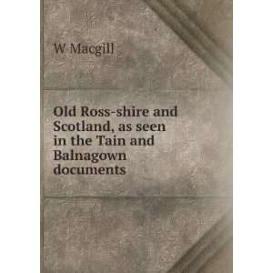  Old Ross shire and Scotland, as seen in the Tain and 