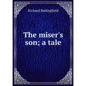  The misers son; a tale Richard Bedingfield Books