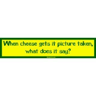  When cheese gets it picture taken, what does it say? Large 