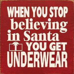   stop believing in Santa you get underwear Wooden Sign