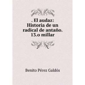   un radical de antaÃ±o. 13.o millar Benito PÃ©rez GaldÃ³s Books