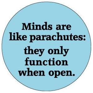  Minds are like Parachutes  They Only Function When Open 