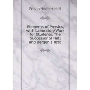   The Successor of Hall and Bergens Text . Edwin Herbert Hall Books