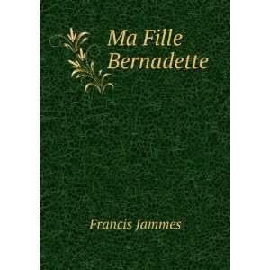  Ma Fille Bernadette Francis Jammes Books