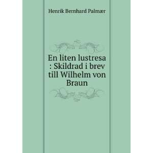   brev till Wilhelm von Braun Henrik Bernhard PalmÃ¦r Books