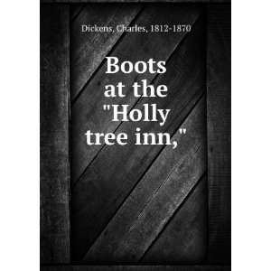 Boots at the Holly tree inn, Charles, 1812 1870 Dickens  
