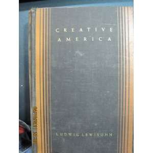  Creative America, An Anthology Ludwig, editor Lewisohn 