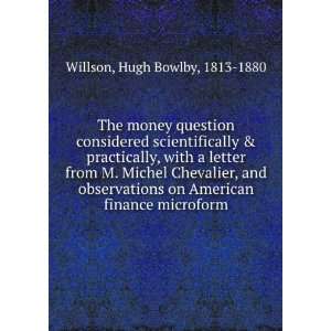   on American finance microform Hugh Bowlby, 1813 1880 Willson Books